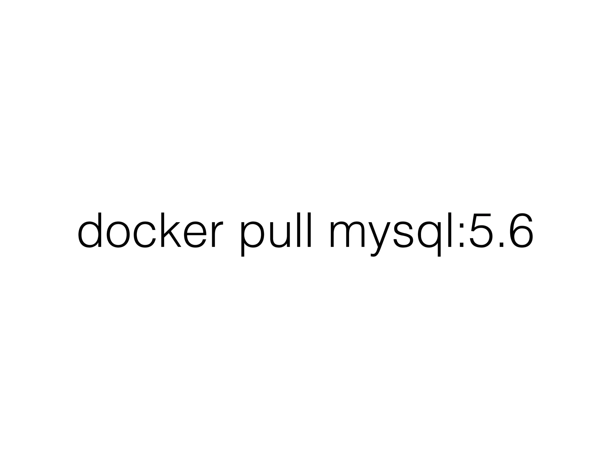 docker pull mysql:5.6
 