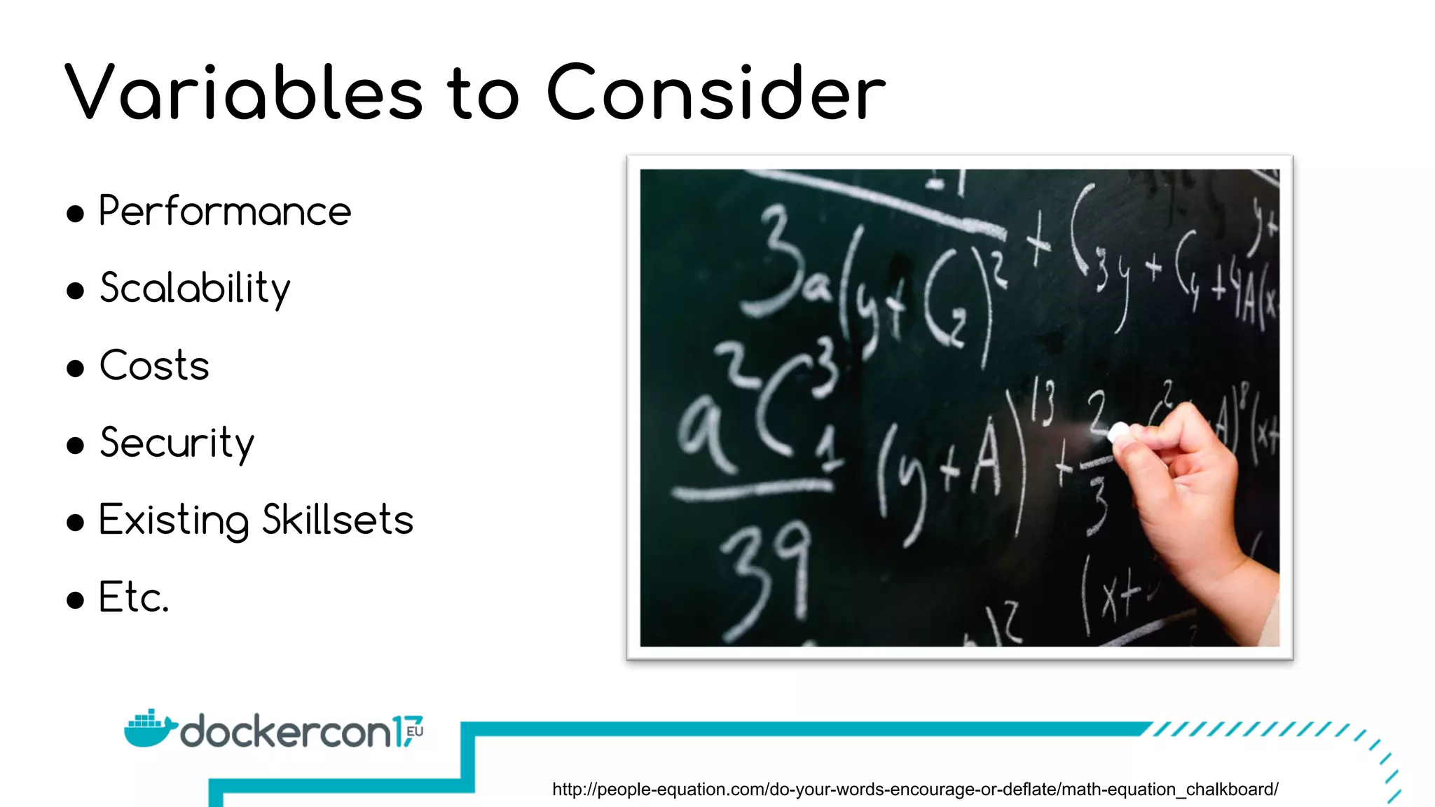 Variables to Consider
! Performance
! Scalability
! Costs
! Security
! Existing Skillsets
! Etc.
http://people-equation.com/do-your-words-encourage-or-deflate/math-equation_chalkboard/
 