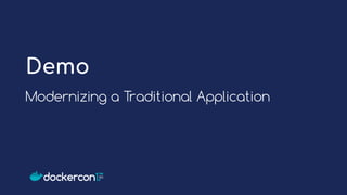 Modernizing a Traditional Application
Demo
 