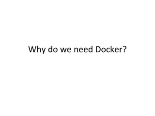 Why do we need Docker?
 