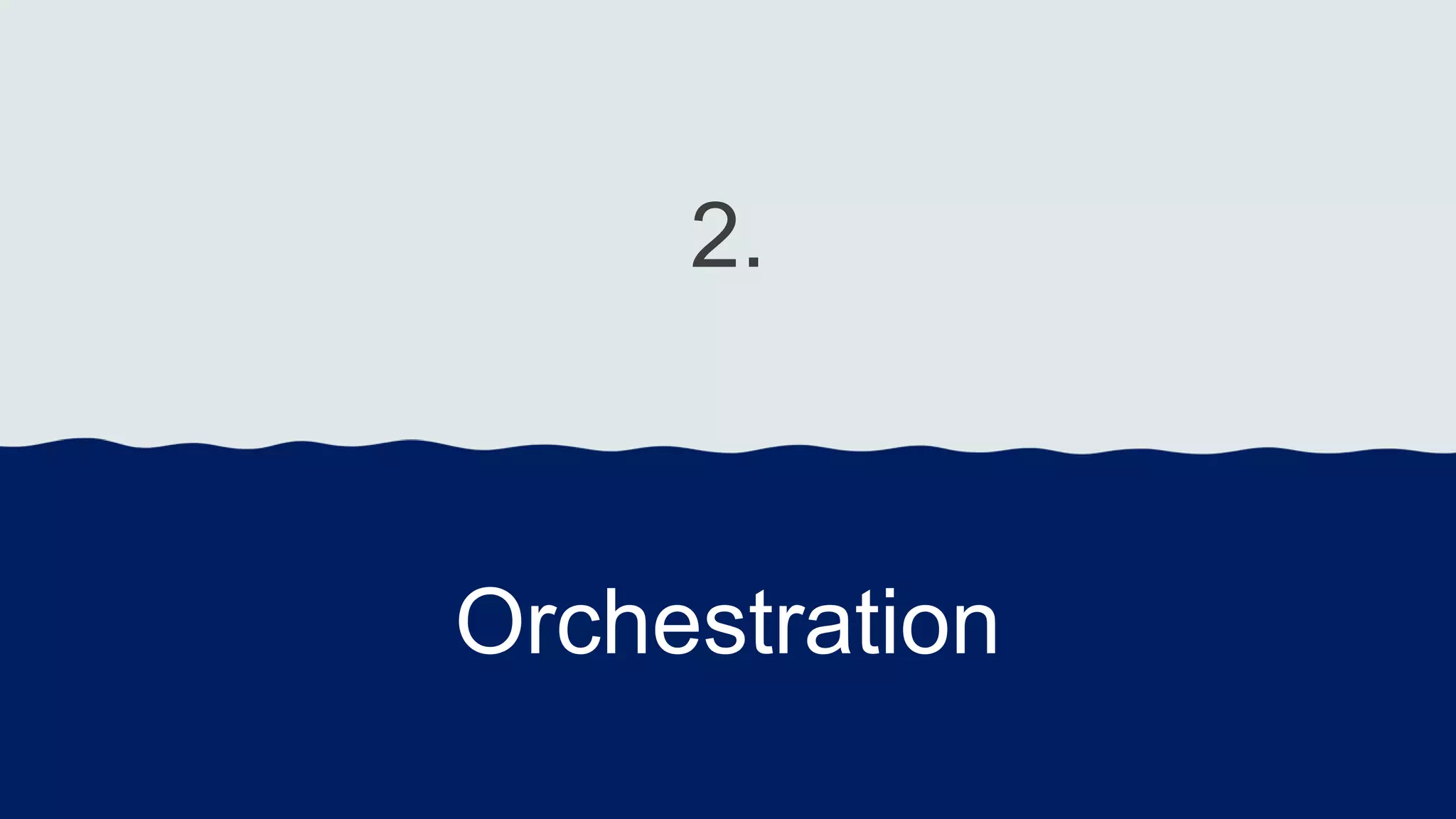 2.
Orchestration
 