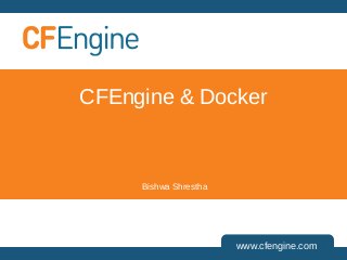 CFEngine & Docker

Bishwa Shrestha

www.cfengine.com

 