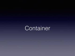 Container
 