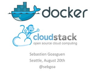 And cloudStack
Sebastien Goasguen
Seattle, August 20th
@sebgoa
 