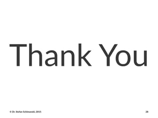 Thank&You
©"Dr."Stefan"Schimanski,"2015 28
 