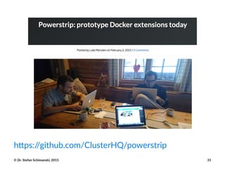 h"ps://github.com/ClusterHQ/powerstrip
©"Dr."Stefan"Schimanski,"2015 31
 