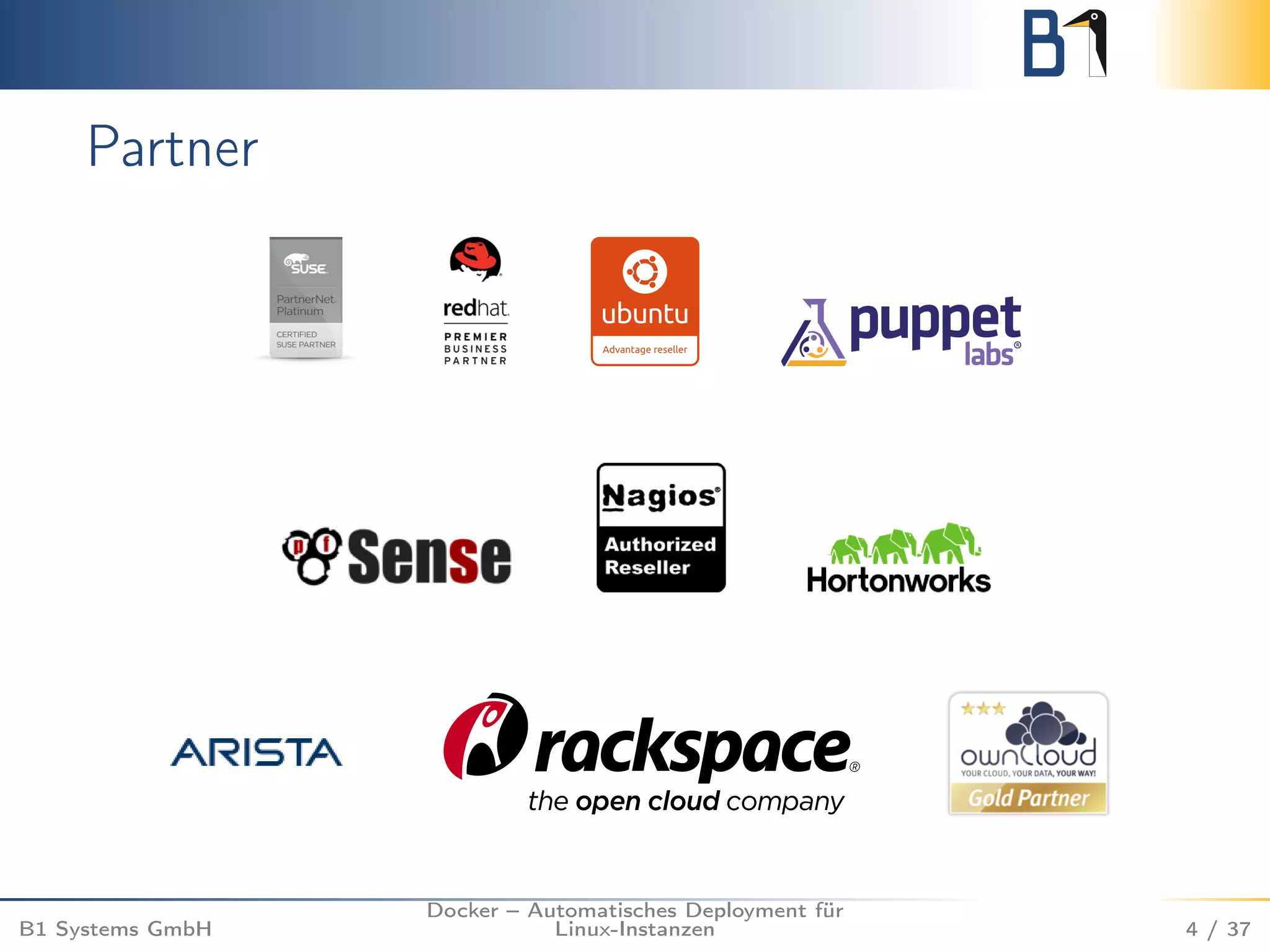 Partner 
B1 Systems GmbH 
Docker – Automatisches Deployment für 
Linux-Instanzen 4 / 37 
 