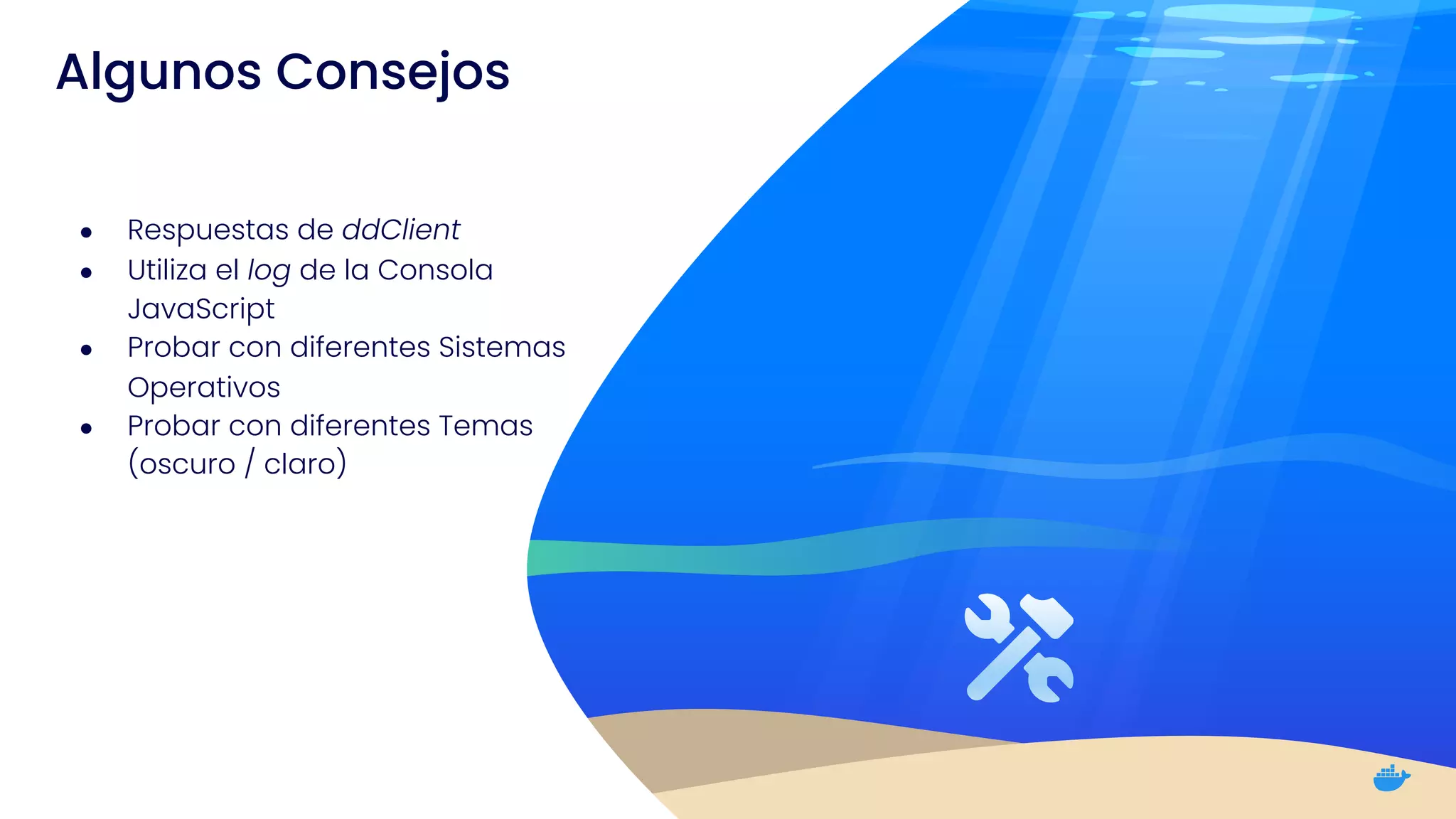 ● Respuestas de ddClient
● Utiliza el log de la Consola
JavaScript
● Probar con diferentes Sistemas
Operativos
● Probar con diferentes Temas
(oscuro / claro)
Algunos Consejos
 
