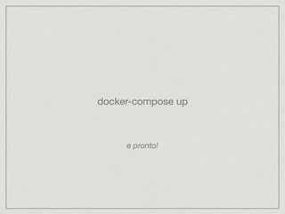 docker-compose up
e pronto!
 