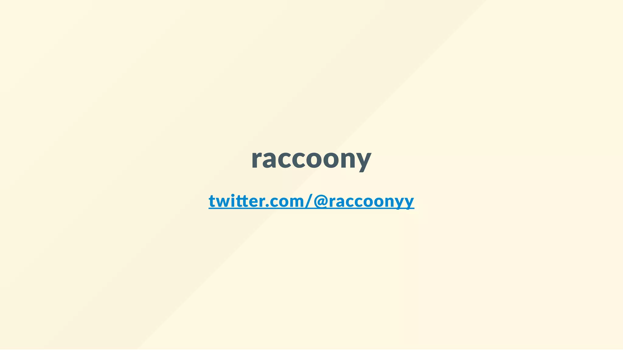 raccoony
twi er.com/@raccoonyy
 