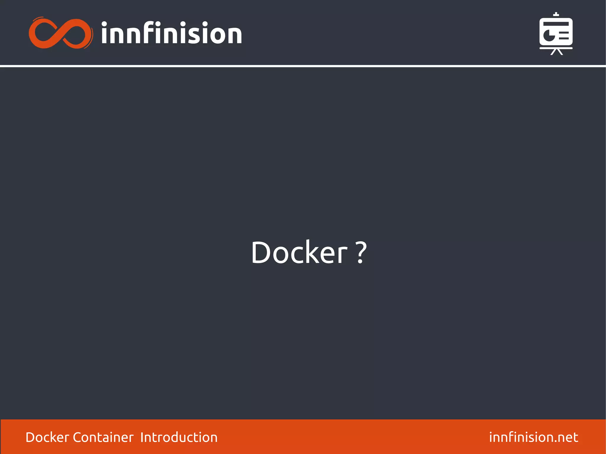 Docker ?
innfinision.netDocker Container Introduction
 
