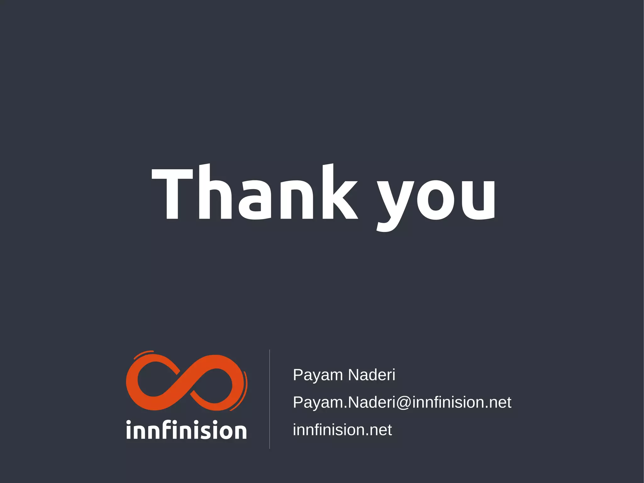 Payam Naderi
Payam.Naderi@innfinision.net
innfinision.net
Thank you
 