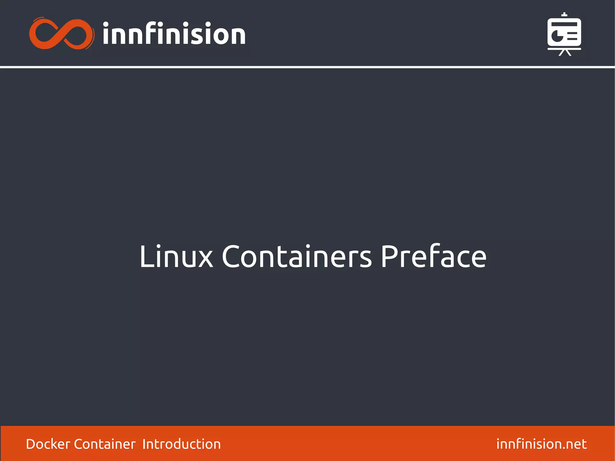 Linux Containers Preface
innfinision.netDocker Container Introduction
 