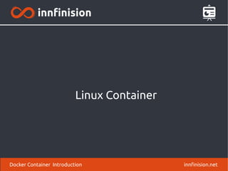 Linux Container
innfinision.netDocker Container Introduction
 