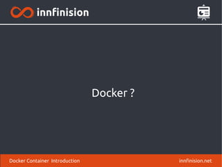 Docker ?
innfinision.netDocker Container Introduction
 