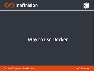 Why to use Docker
innfinision.netDocker Container Introduction
 