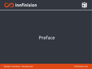 Preface
innfinision.netDocker Container Introduction
 