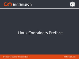 Linux Containers Preface
innfinision.netDocker Container Introduction
 
