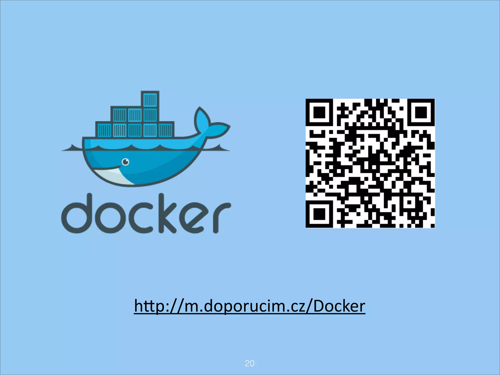 hNp://m.doporucim.cz/Docker
20

 