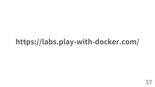 https://labs.play-with-docker.com/
57
 