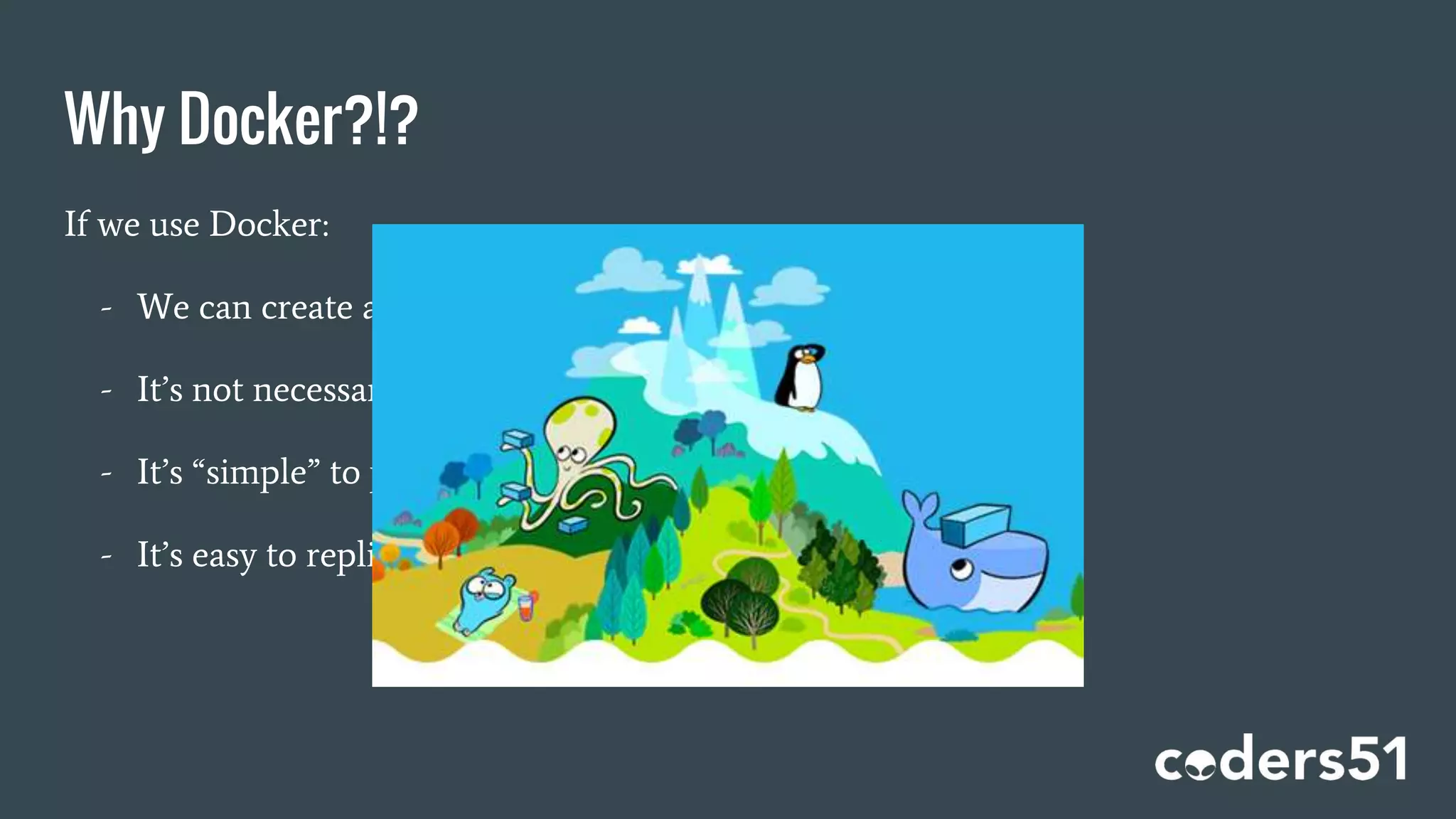 Why Docker?!?
If we use Docker:
- We can create an isolated environment
- It’s not necessary to clean data after the tests
- It’s “simple” to put together all the necessary external services
- It’s easy to replicate on different computers
 
