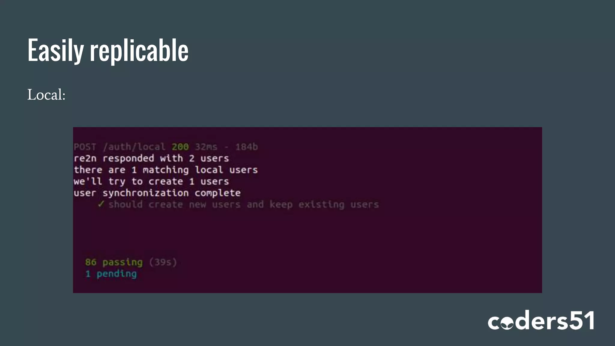 Easily replicable
Local:
 
