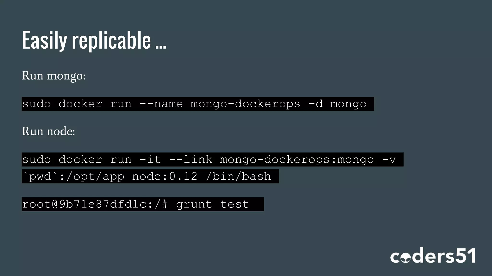 Easily replicable ...
Run mongo:
sudo docker run --name mongo-dockerops -d mongo
Run node:
sudo docker run -it --link mongo-dockerops:mongo -v
`pwd`:/opt/app node:0.12 /bin/bash
root@9b71e87dfd1c:/# grunt test
 
