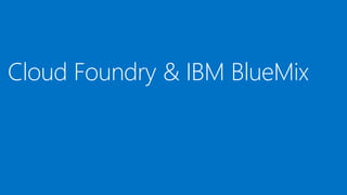 Cloud Foundry & IBM BlueMix
 