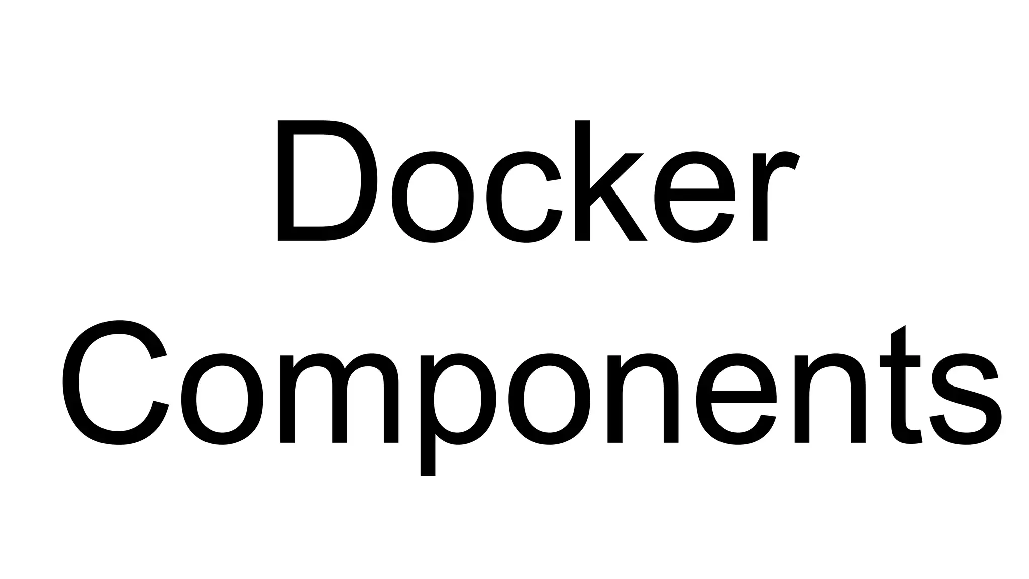 Docker
Components
 
