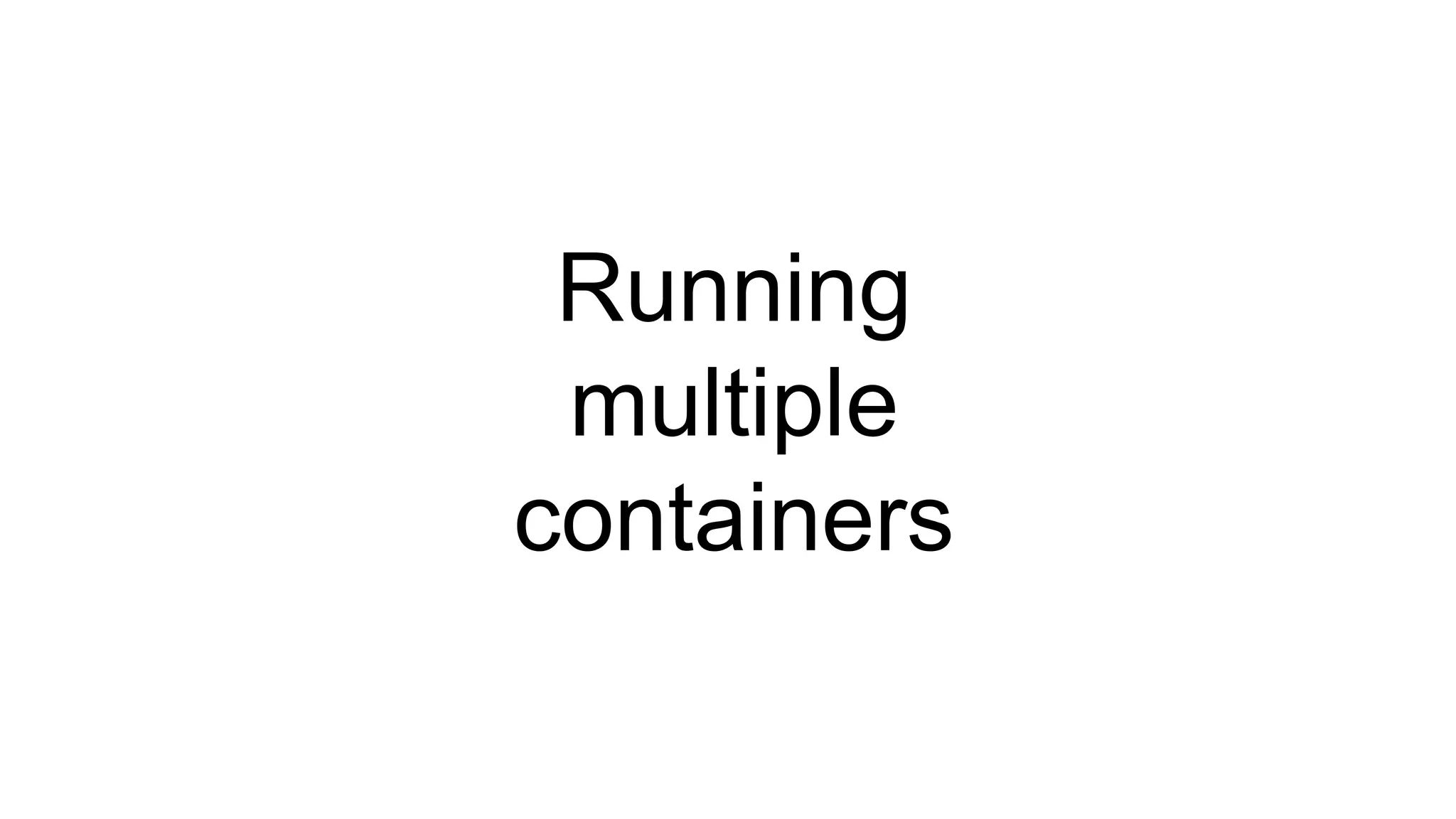 Running
multiple
containers
 