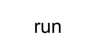 run
 