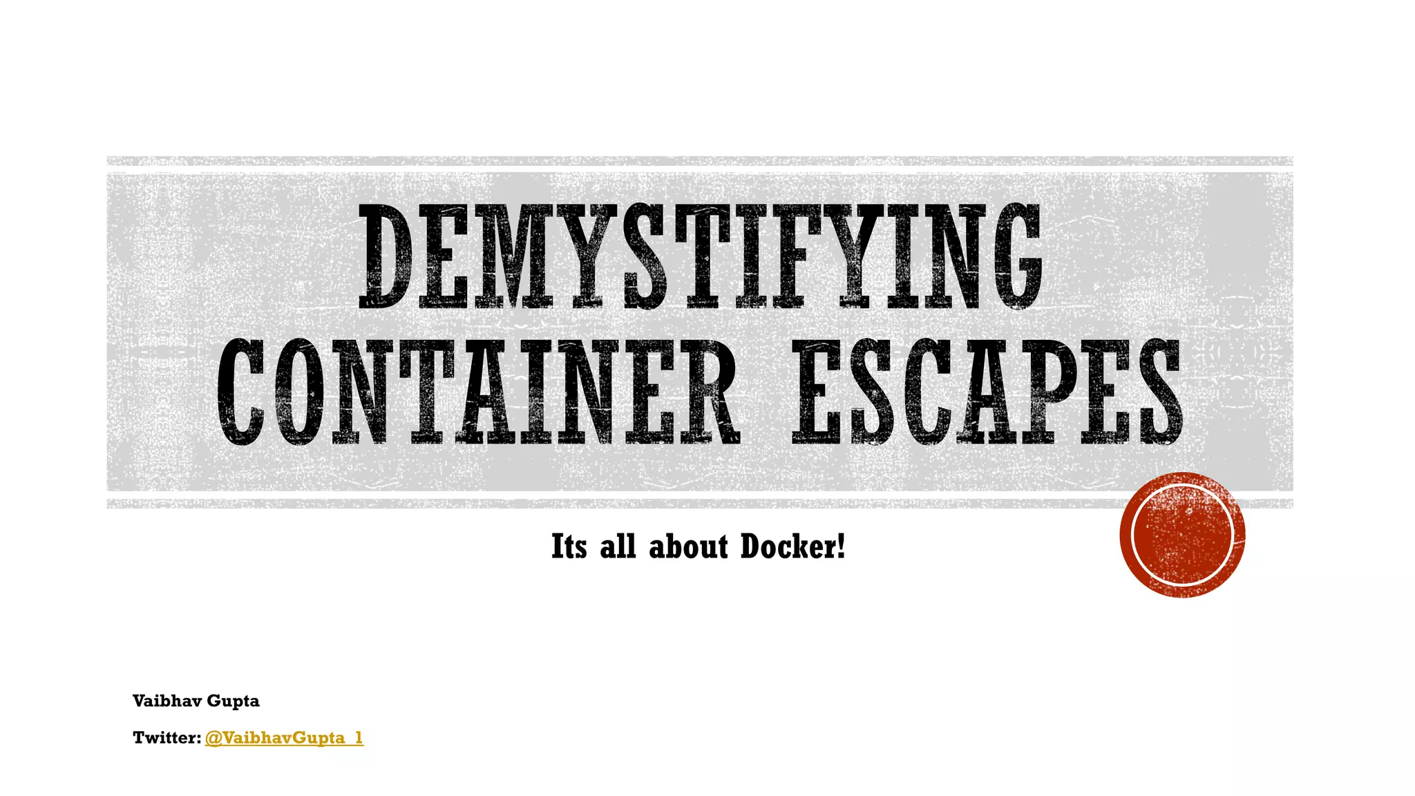 Vaibhav Gupta
Twitter: @VaibhavGupta_1
Its all about Docker!
 