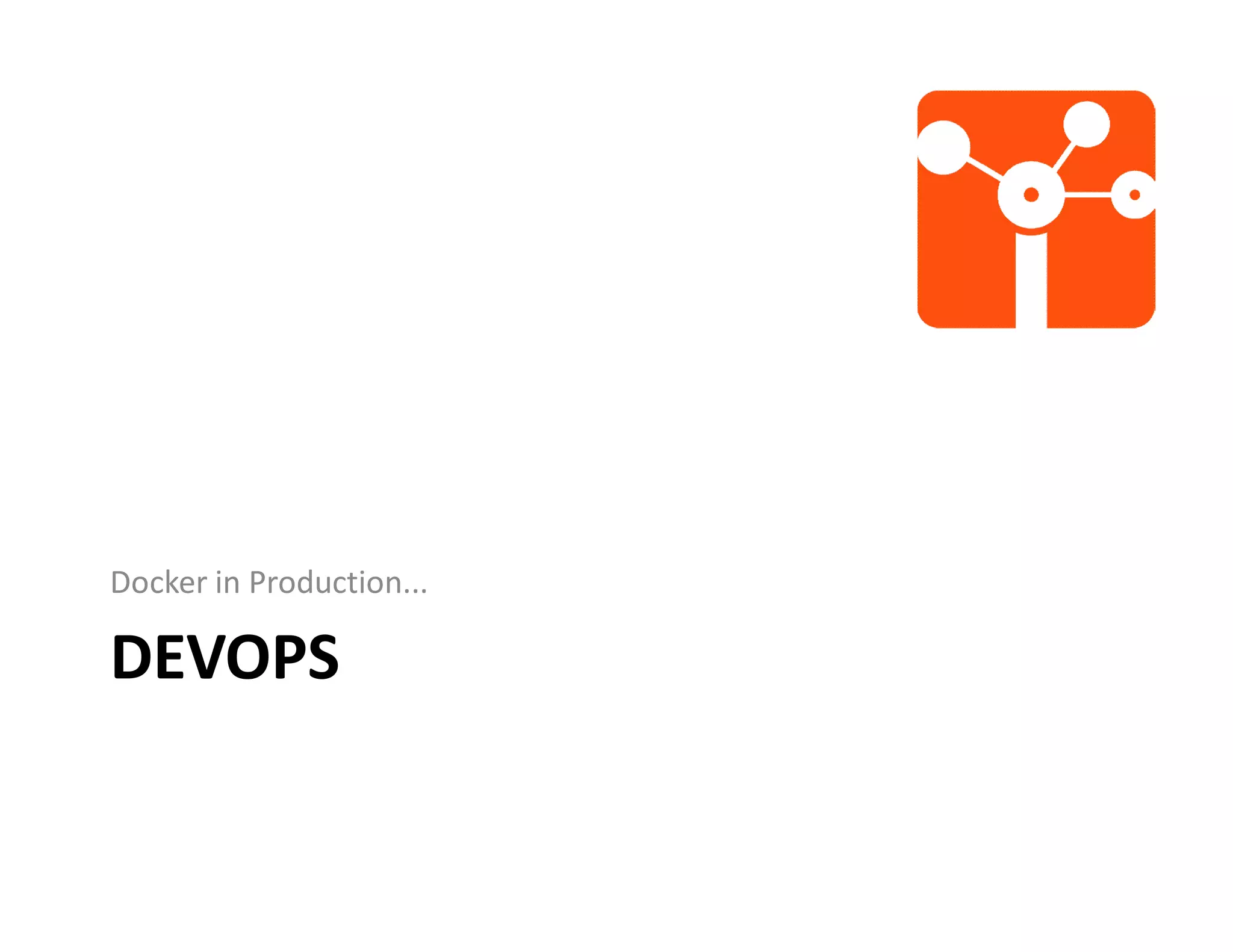 DEVOPS
Docker in Production...
 