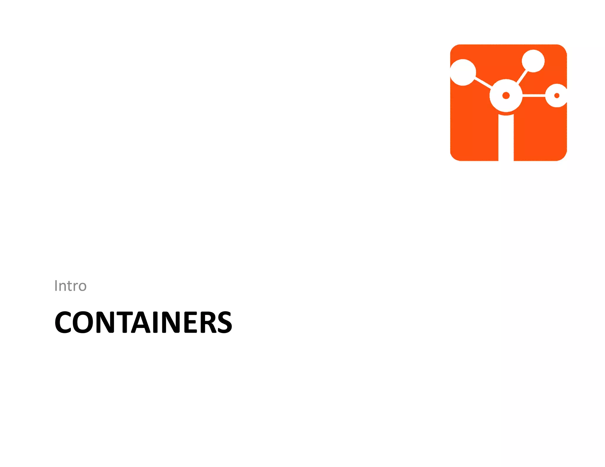 CONTAINERS
Intro
 