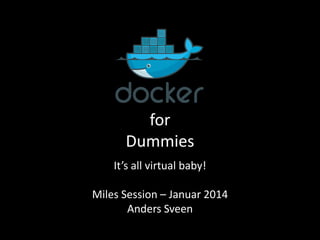 for
Dummies
It’s all virtual baby!
Miles Session – Januar 2014
Anders Sveen

 