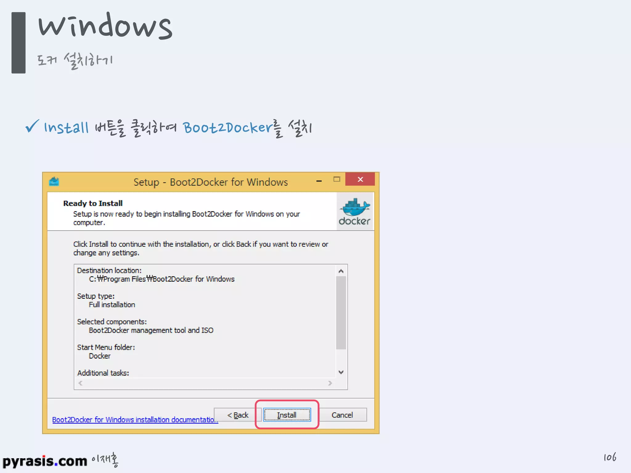 이재홍
 Install 버튼을 클릭하여 Boot2Docker를 설치
Windows
도커 설치하기
106
 