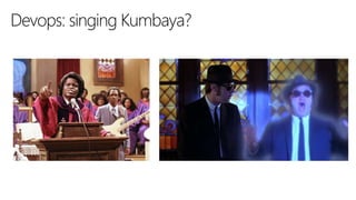 Devops: singing Kumbaya?
 