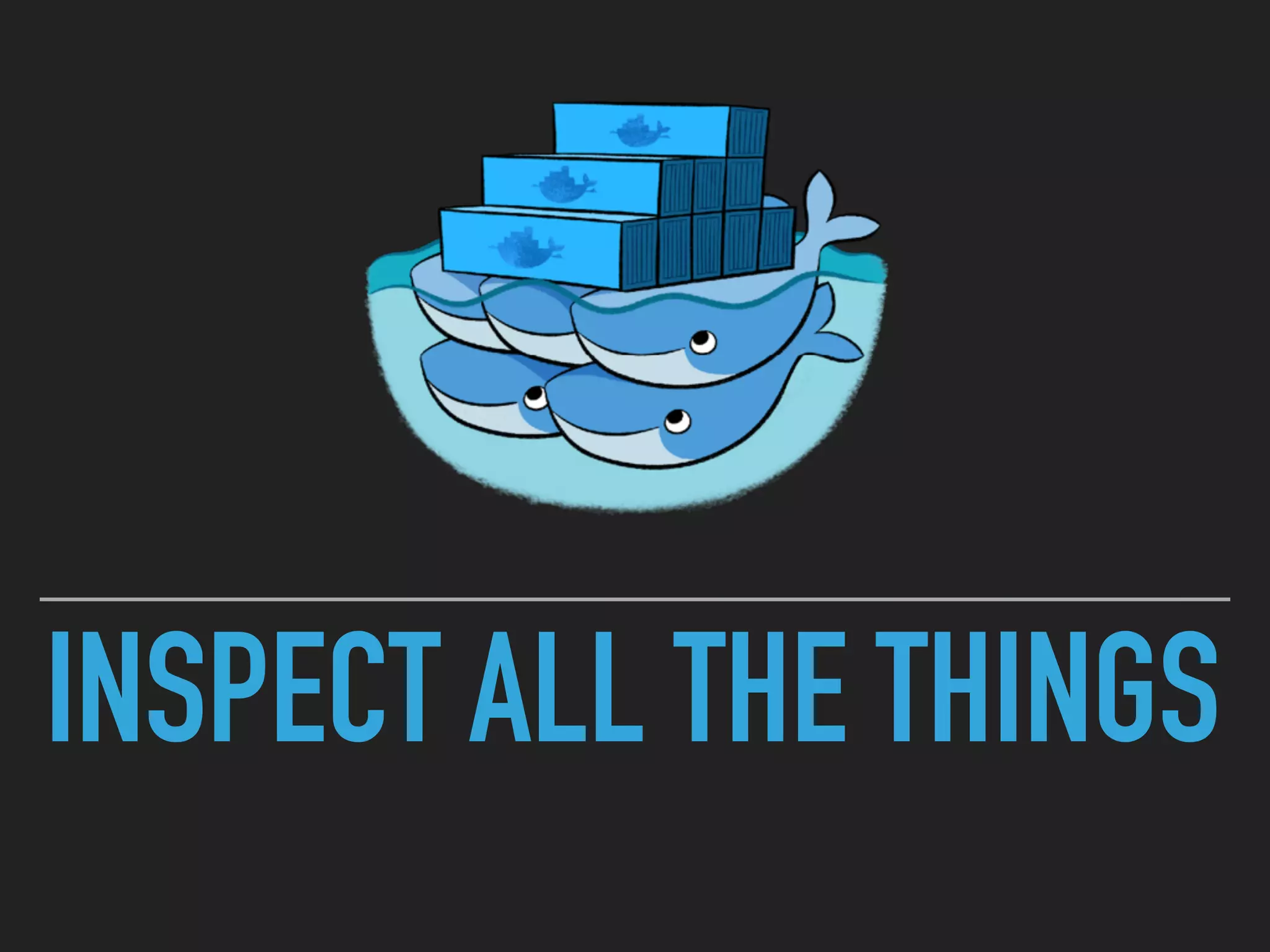 INSPECT ALL THE THINGS
 