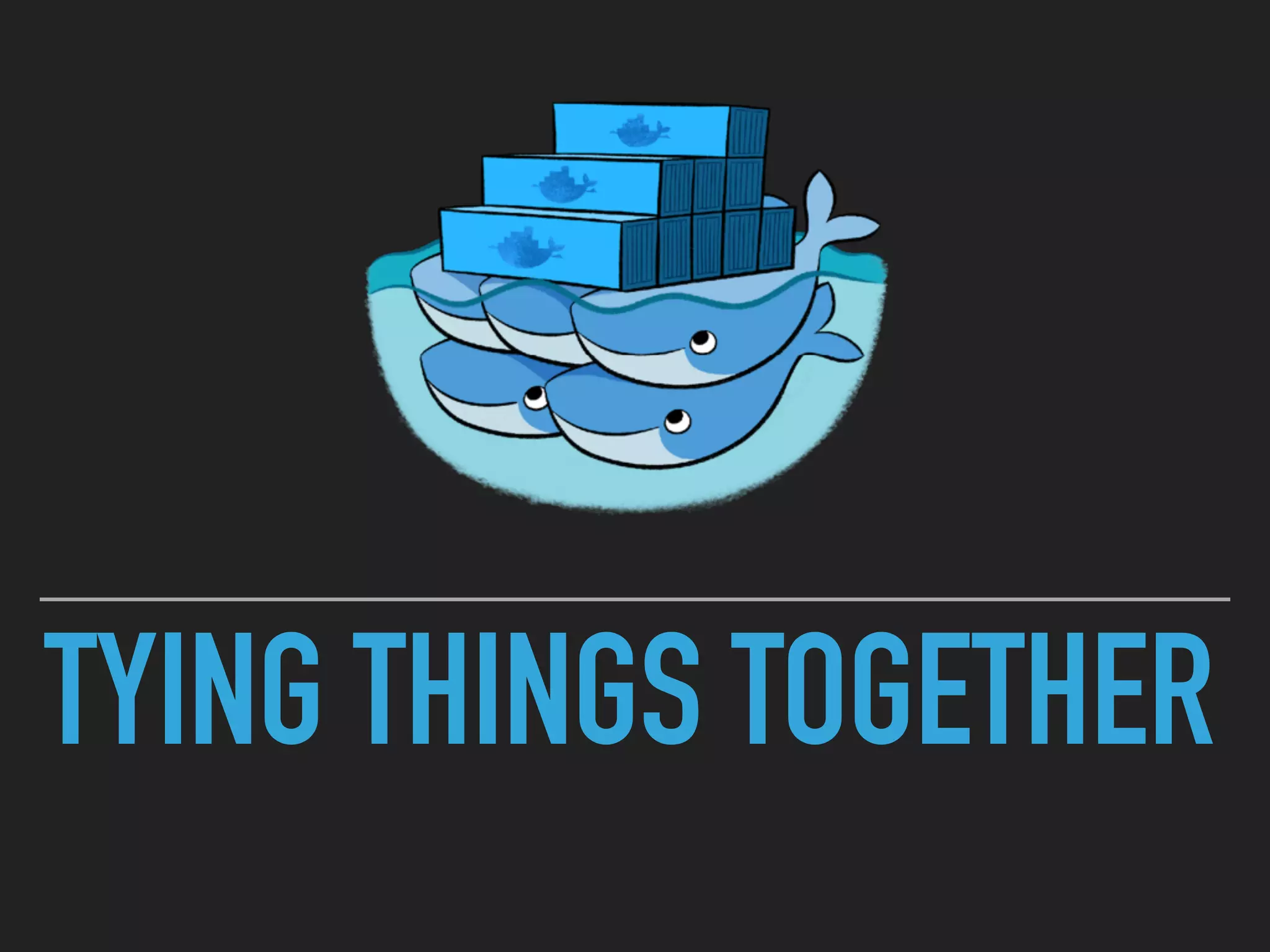 TYING THINGS TOGETHER
 