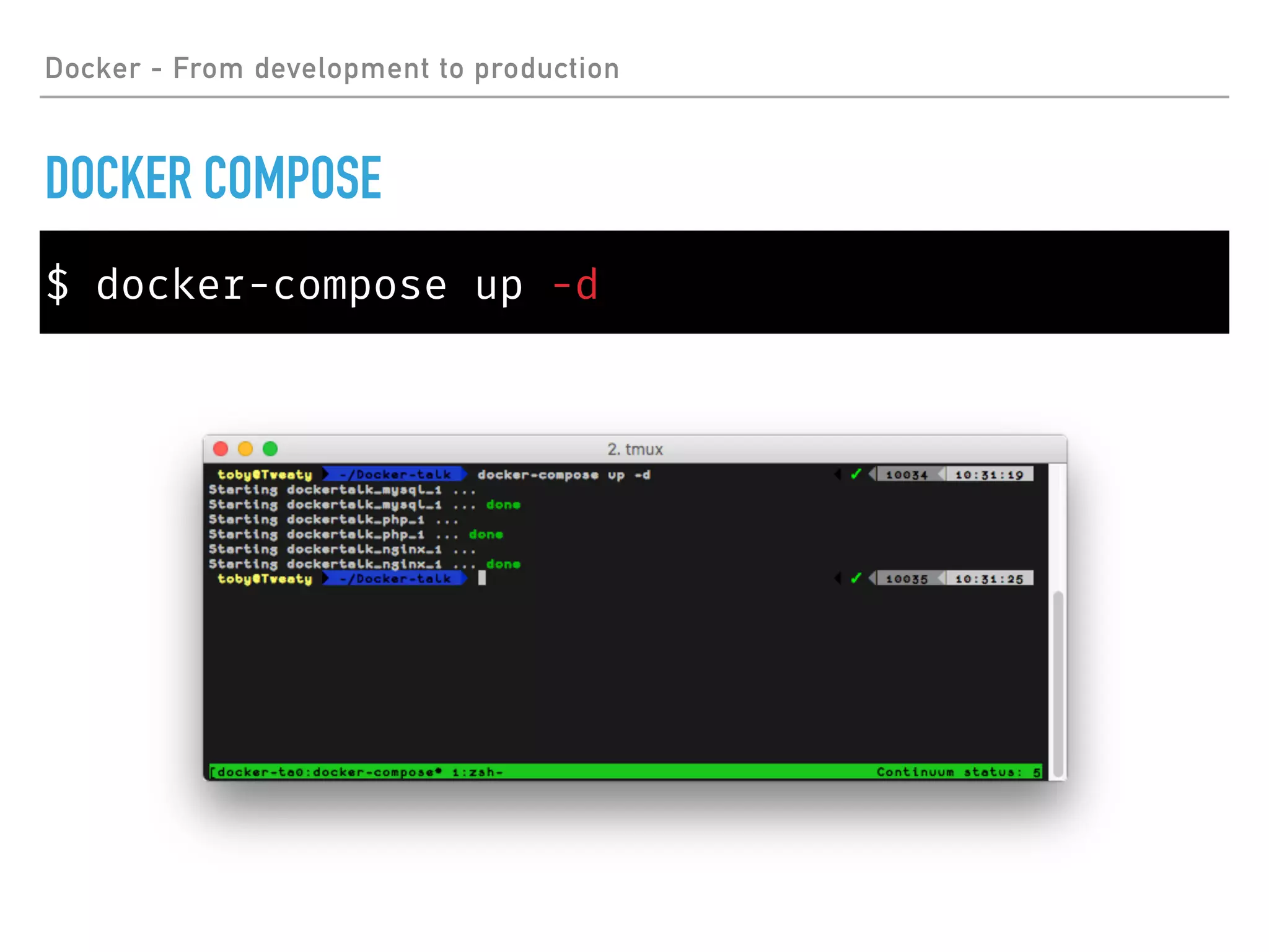 Docker - From development to production
DOCKER COMPOSE
$ docker-compose up -d
 