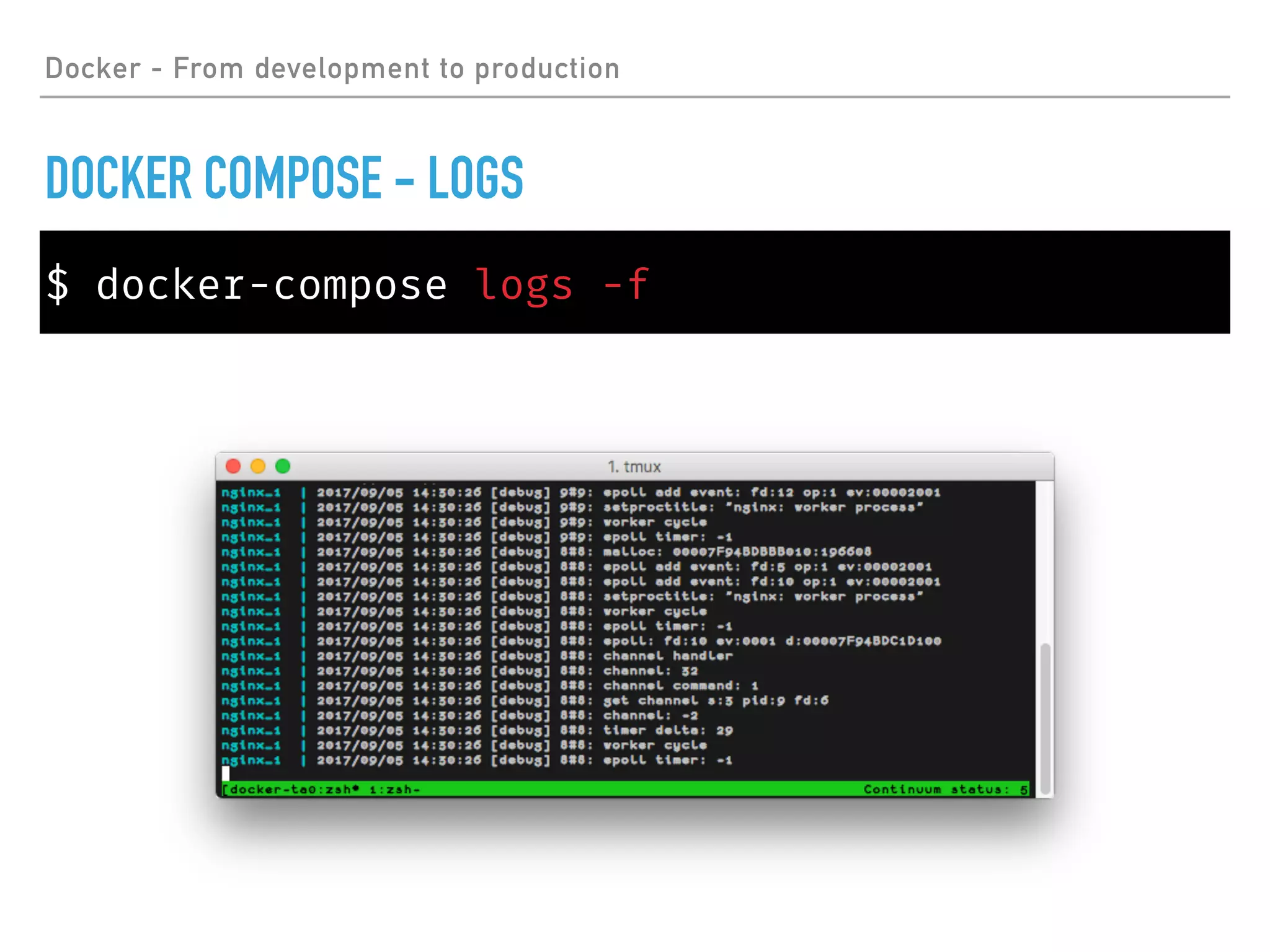 Docker - From development to production
DOCKER COMPOSE - LOGS
$ docker-compose logs -f
 