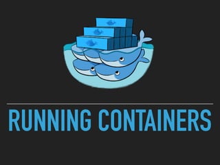 RUNNING CONTAINERS
 