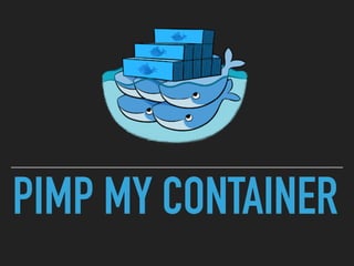 PIMP MY CONTAINER
 