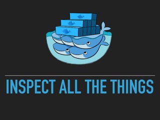 INSPECT ALL THE THINGS
 
