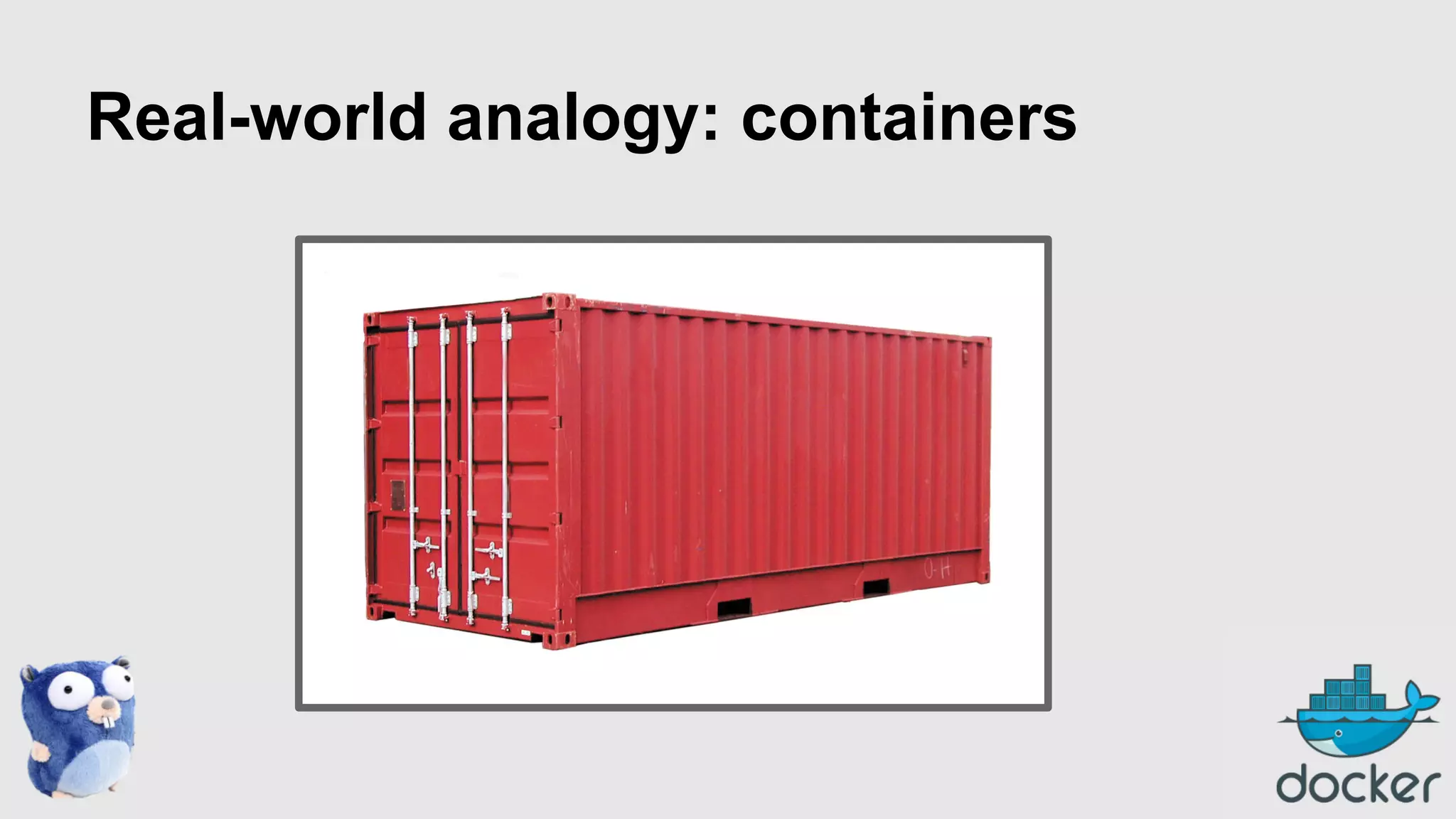 Real-world analogy: containers

 