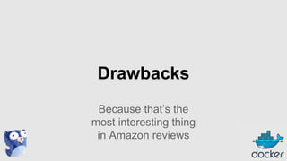 Drawbacks
Because that’s the
most interesting thing
in Amazon reviews

 
