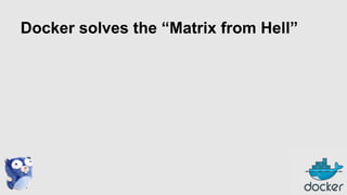 Docker solves the “Matrix from Hell”

 