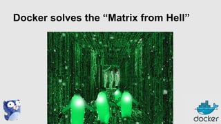 Docker solves the “Matrix from Hell”

 