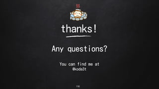 thanks!
Any questions?
You can find me at
@koda3t
118
 