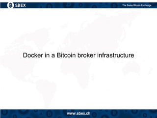 Docker in a Bitcoin broker infrastructure
 